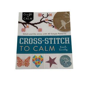 Cross-Stitch to Calm – 40 Easy De-Stress Patterns – Needlework Craft Book